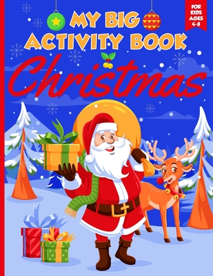 My Big Christmas Activity Book For Kids Ages 4-8: Coloring, Dot to Dot, Mazes and Word Search (Christmas Activity Books for Kids Ages 6-10 and 8-12) - Eduactivities Publishing