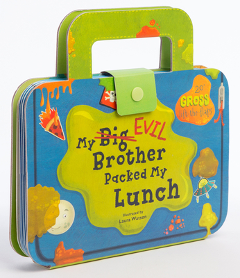 My Big Evil Brother Packed My Lunch: 20+ Gross Lift-The-Flaps (Kids Novelty Book, Children's Lift the Flaps Book, Sibling Rivalry Book) - Chronicle Books, and Watson, Laura (Illustrator)