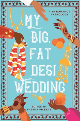My Big, Fat Desi Wedding - Pickett, Prerna, and Masood, Syed, and Bhuiyan, Tashie