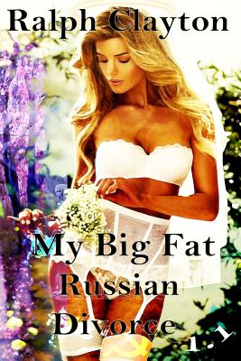 My Big Fat Russian Divorce 1.1 - Clayton, Ralph