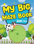 My Big Maze Book Ages 4-6: Best activity maze books for kids. A perfect brain game mazes for kids. Awesome activity mazes for your kids to train their brain.