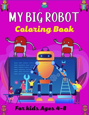 MY BIG ROBOT Coloring Book For Kids Ages 4-8: Amazing Robot Coloring Book For Kids Ages 4-8, Cool gifts for Children's - Publications, Mnktn