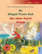 My Bilingual Picture Book - Mon album illustr bilingue (English / French): Sefa's most beautiful children's stories in one volume, with online audio and video