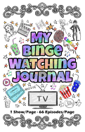 My Binge Watching Journal: Keep Track of Your Favorite Shows, Series and Movies - All in One Place - 66 Episodes Per Page