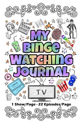 My Binge Watching Journal: Keep Track of Your Favorites Shows, Series and Movies - All In One Place - 22 Episodes on Each Page - Studios, Magical Design, and Journal, My Creative, and Darden, Katie