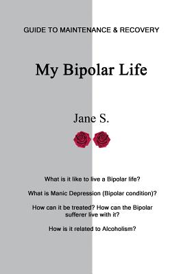 My Bipolar Life: Guide to Maintenance & Recovery - S, Jane