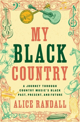 My Black Country: A Journey Through Country Music's Black Past, Present, and Future - Randall, Alice