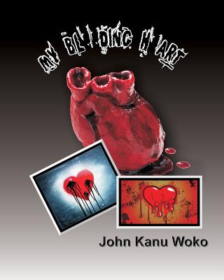 My Bleeding Heart - Woko, John Kanu