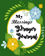 My Blessings Prayer Journal: 100 Days Blessings Prayer Journal, Counting Your Blessings, Inspire and Deepen Your Prayer Life (Prayer/Worship/Praise)