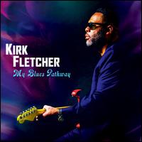 My Blues Pathway - Kirk Fletcher