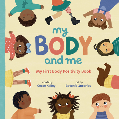 My Body and Me: My First Body Positivity Book - Kelley, Ceece