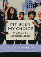My Body, My Choice: The Fight for Abortion Rights