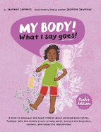 My Body! What I Say Goes! Kiah's Edition: Teach children about body safety, safe and unsafe touch, private parts, consent, respect, secrets and surprises