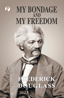 My Bondage and My Freedom - Douglass, Frederick