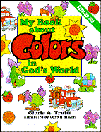 My Book about Colors in Gods World - Truitt, Gloria