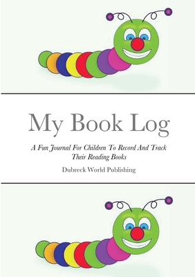 My Book Log: A Fun Journal For Children To Record And Track Their Reading Books - World Publishing, Dubreck