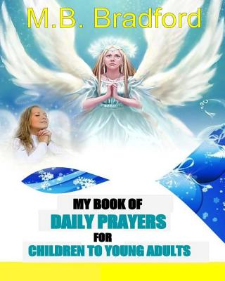 My Book Of Daily Prayers: For Children To Young Adults - Bradford, Connie a (Introduction by), and Truth, Authors of (Introduction by), and Bradford, M B