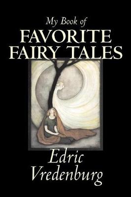 My Book of Favorite Fairy Tales by Edric Vredenburg, Fiction, Classics, Fairy Tales, Folk Tales, Legends & Mythology - Vredenburg, Edric