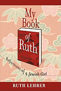 My Book of Ruth: Reflections of a Jewish Girl a Memoir in 36 Essays