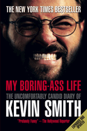 My Boring-Ass Life: The Uncomfortably Candid Diary of Kevin Smith