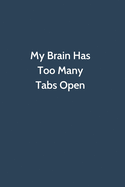 My Brain Has Too Many Tabs Open: Office Gag Gift For Coworker, Funny Notebook 6x9 Lined 110 Pages, Sarcastic Joke Journal, Cool Humor Birthday Stuff, Ruled Unique Diary, Perfect Motivational Appreciation Gift, Secret Santa, Christmas