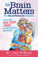 My Brain Matters: The NeuroMetabolic Solution - How to Have More Brain Power for Your Loved Ones and Yourself