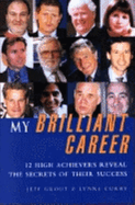 My Brilliant Career: 12 High Achievers Reveal the Secrets of Their Success