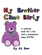 My Brother Came Early: A Coloring Book for a Kid with a Premature Baby Brother