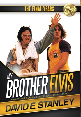 My Brother Elvis: The Final Years - Stanley, David E, and Edwards, Nikole (Editor)