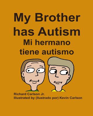 My Brother has Autism Mi hermano tiene autismo (English/Spanish) - Carlson, Richard, Jr.