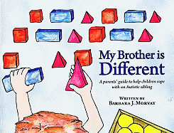 My Brother Is Different: A Parents' Guide to Help Children Cope with an Autistic Sibling