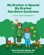 My Brother Is Special My Brother Has Down Syndrome: A Story about Acceptance
