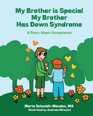 My Brother is Special My Brother has Down Syndrome: A Story About Acceptance - Schmidt-Mendez Ma, Marta