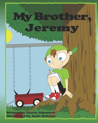 My Brother, Jeremy: A Delightful Book for Children About Deciding What to Be When They Grow Up - Allemand, Laurie