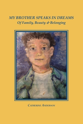 My Brother Speaks in Dreams: Of Family, Beauty & Belonging - Anderson, Catherine