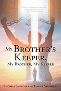 My Brother's Keeper, My Brother, My Keeper: If you're imprisoned spiritually, this book will help you unlock your answer.