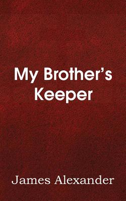 My Brother's Keeper - Alexander, James, Sir