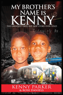 My Brother's Name Is Kenny: The Greatest True Hip-Hop Story Ever Told