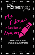 My Calendar Is Written in Crayon: What Matters Most of All