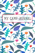 My Camp Journal: A Fun Journal for Girls to Remember Every Moment of Their Incredible Adventures at Camp! Blue Flower Cover
