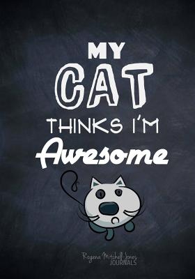 My Cat Thinks I'm Awesome - A Journal - Mitchell-Jones, Rogena