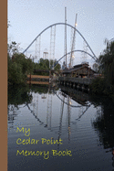 My Cedar Point Memory Book: Your Perfectly Sized Notebook / Journal To Record Visits To Sandusky, Ohio / Amusement Park With Two Pretty Pictures Of The Park On The Cover