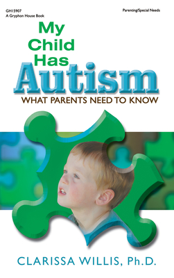 My Child Has Autism: What Parents Need to Know - Willis, Clarissa, Dr., PhD