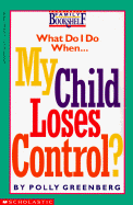 My Child Loses Control? - Greenberg, Polly