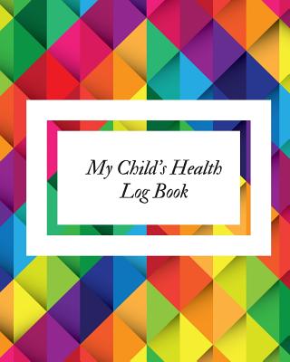 My Child's Health Log Book: Children's Healthcare Information Book Personal Health Records Medical Organizer Journal Baby Health Log Note Medical Care Journal & Family Wellness Vaccine Schedule & Immunization Tracker - Soft, Jason