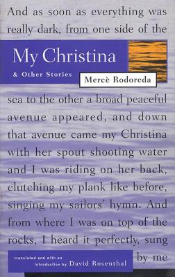 My Christina and Other Stories - Rodoreda, Merce, and Rosenthal, David H (Translated by)