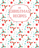 My Christmas Recipes: Large Blank Do-It-Yourself Cookbook Journal - Write Down Your Favorite Holiday Recipes. Family Keepsake For Generations To Come.