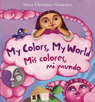 My Colors, My World/ MIS Colores, Mi Mundo: A Bilingual Board Book - 