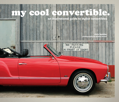 my cool convertible: an inspirational guide to stylish convertibles - Haddon, Chris