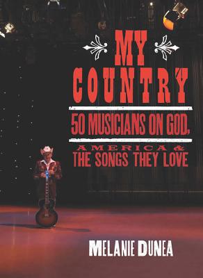 My Country: 50 Musicians on God, America & the Songs They Love - Dunea, Melanie